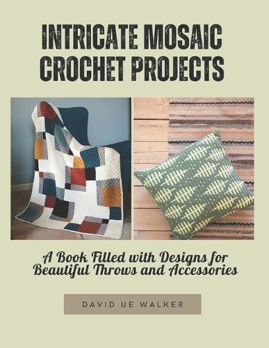 Intricate Mosaic Crochet Projects: A Book Filled with Designs for Beautiful Throws and Accessories