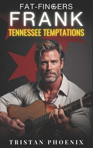 Fat-Fingers Frank: Tennessee Temptations: A Steamy Gay Romance Novella - Famous Country Star & His Guitarist (MM Age Gap Boss Romance)