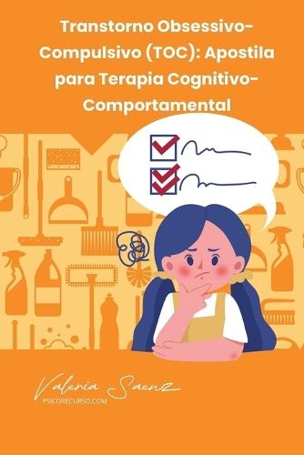 Transtorno Obsessivo-Compulsivo (TOC): Apostila para Terapia Cognitivo-Comportamental