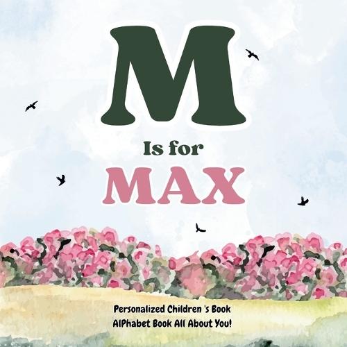 M is for Max: An Alphabet All About You!: A Personalized Children's Book.