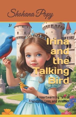 Irina and the Talking Bird: A Heartwarming Tale of Friendship, Loss, and Wisdom