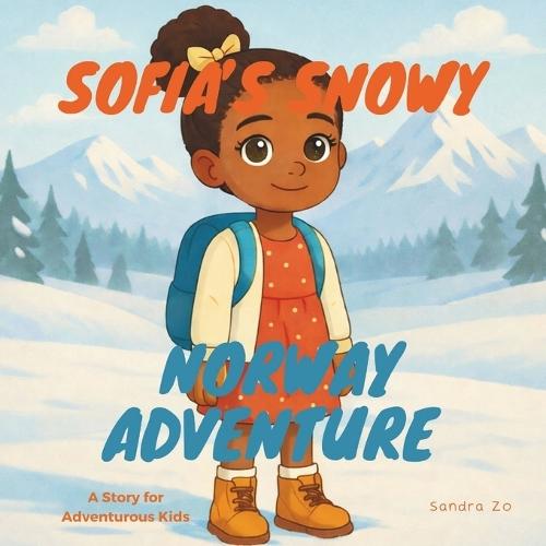 Sofia's Snowy Norway Adventure: A Story For Adventurous Kids