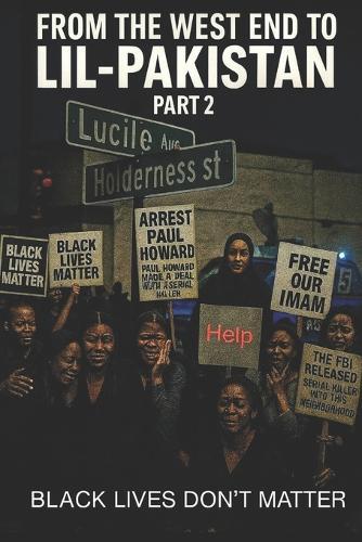From the West End to Lil-Pakistan Part 2: Black Lives Don't Matter