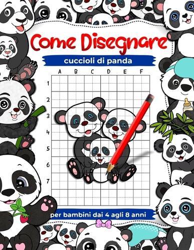 Come disegnare cuccioli di panda: esercizi di disegno per bambini dai 4 agli 8 anni, libri d'arte per bambini