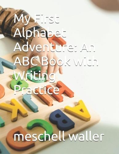 My First Alphabet Adventure: An ABC Book with Writing Practice