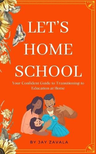 Let's Home School: Your Confident Guide to Transitioning to Education at Home