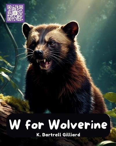 W For Wolverine: Fun ways to learn about Wolverines and the letter W (Learn the Alphabet with Animal Friends)