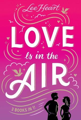 Love Is in the Air 3 Books in 1!: Written in the Stars; Meet Me at Sunset; Playing for Keeps