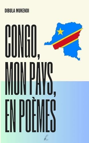 Congo, Mon Pays, en Poèmes: Recueil de 103 Poèmes