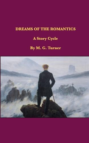 Dreams of the Romantics: A Story Cycle
