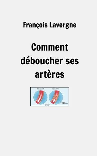 Comment déboucher ses artères