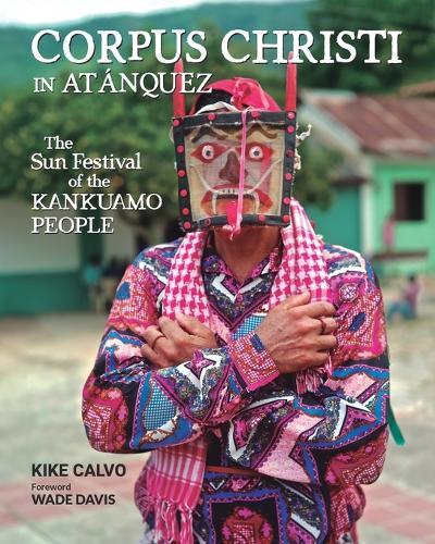 Corpus Christi in Atanquez: The Sun Festival of the Kankuamo People (Updated Edition): A Visual and Cultural Journey into Colombia's Sierra Nevada de Santa Marta