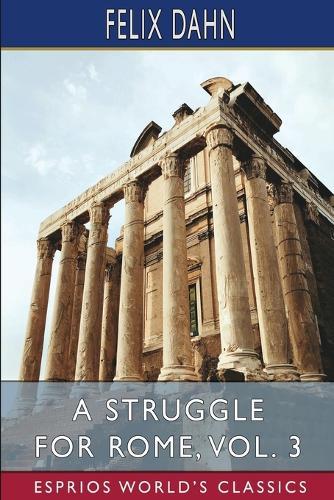 A Struggle for Rome, Vol. 3 (Esprios Classics): Illustrated by Lily Wolffsohn