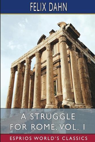 A Struggle for Rome, Vol. 1 (Esprios Classics): Illustrated by Lily Wolffsohn