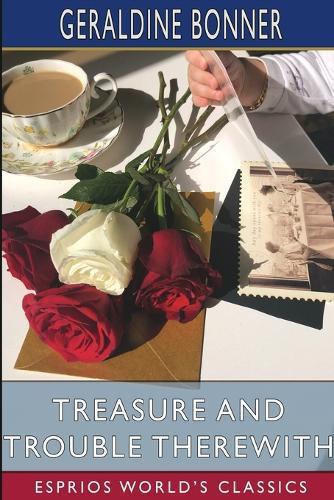 Treasure and Trouble Therewith (Esprios Classics): A Tale of California