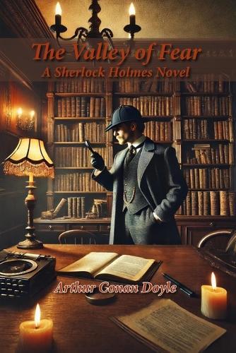 The Valley of Fear: A Sherlock Holmes Novel