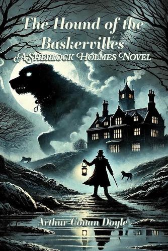 The Hound of the Baskervilles: A Sherlock Holmes Novel