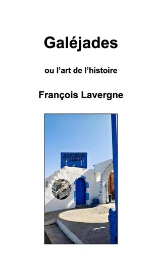 Galéjades: ou l'art de l'histoire