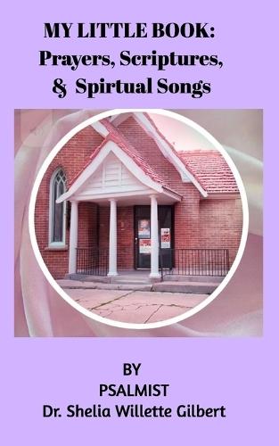 My little book of Prayer and Scripture: and Spiritual Songs