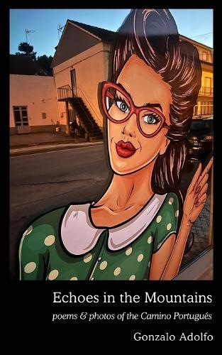 Echoes in the Mountains: poems & photos of the Camino Portugués
