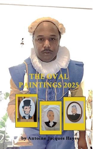 The Oval Paintings 2025 by Antoine Jacques Hayes