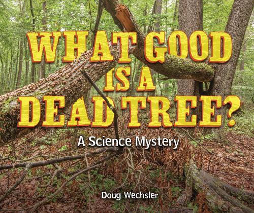 What Good Is a Dead Tree?: A Science Mystery