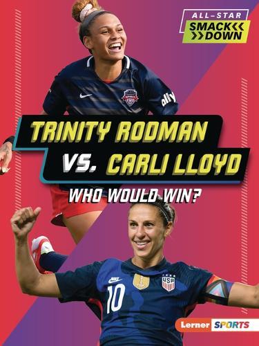 Trinity Rodman vs. Carli Lloyd: Who Would Win?