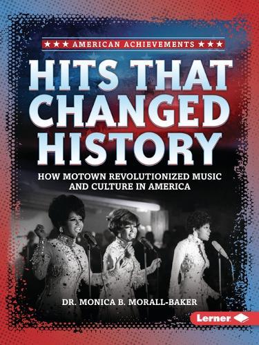 Hits that Changed History: How Motown Revolutionized Music and Culture in America