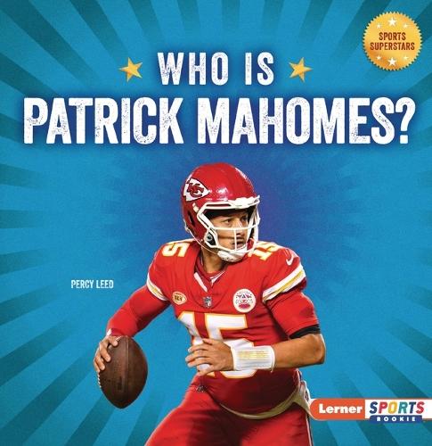Who Is Patrick Mahomes?: Kansas City Chiefs Superstar