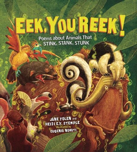 Eek, You Reek!: Poems about Animals That Stink, Stank, Stunk