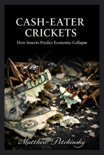 Cash-Eater Crickets: How Insects Predict Economic Collapse
