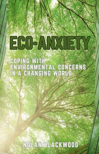 Eco-Anxiety: Coping with Environmental Concerns in a Changing World