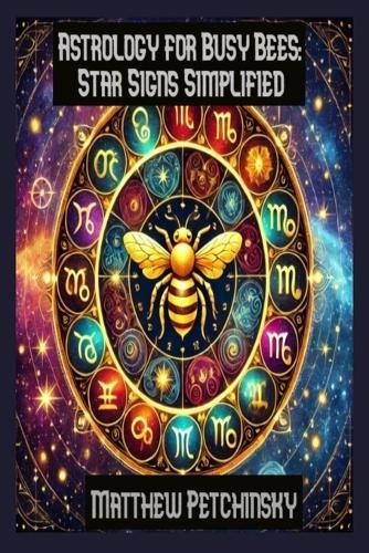 Astrology for Busy Bees: Star Signs Simplified