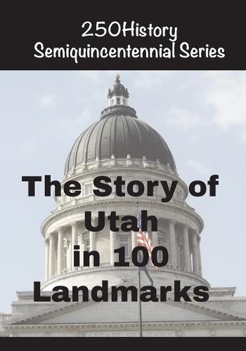 The Story of Utah In 100 Landmarks