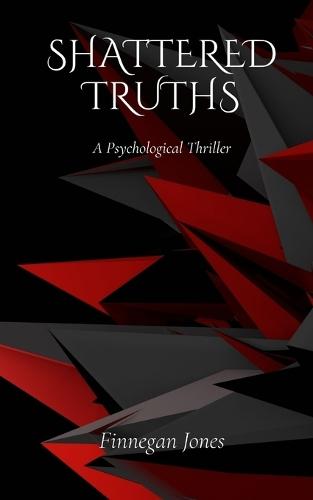 Shattered Truths: A Psychological Thriller