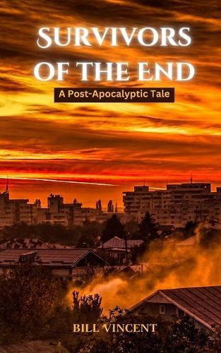 Survivors of the End: A Post-Apocalyptic Tale