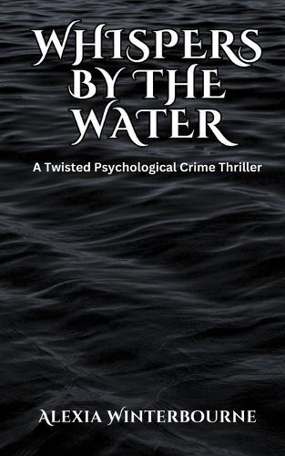 Whispers by the Water: A Twisted Psychological Crime Thriller