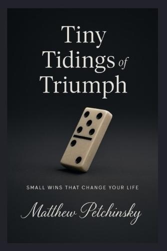 Tiny Tidings of Triumph: Small Wins That Change Your Life