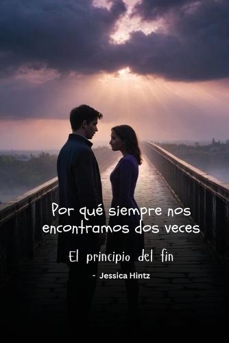 Por qué siempre nos encontramos dos veces: El principio del fin