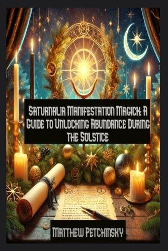 Saturnalia Manifestation Magick: A Guide to Unlocking Abundance During the Solstice