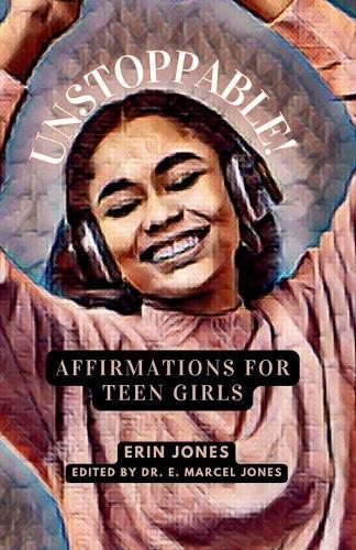 Unstoppable: Affirmations For Teen Girls