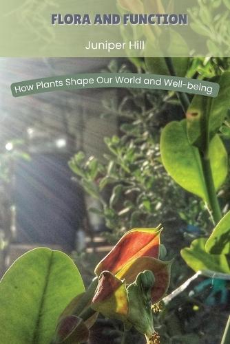Flora and Function: How Plants Shape Our World and Well-being