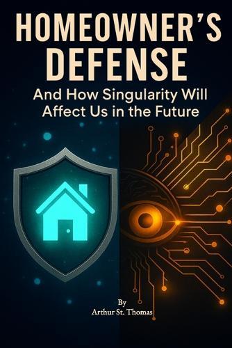 Homeowner's Defense: And How Singularity Will Affect Us in The Future