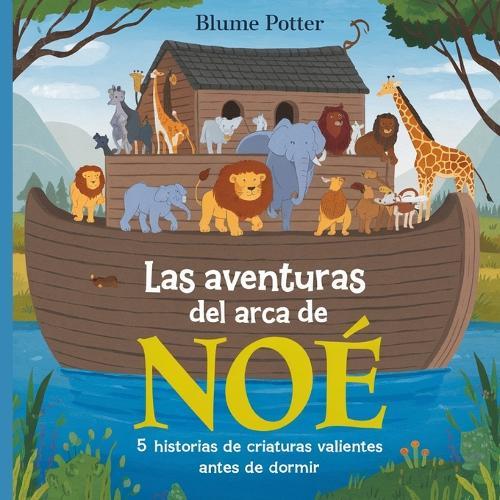 Las Aventuras Del Arca De Noé: 5 Historias De Criaturas Valientes Antes De Dormir