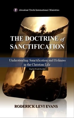 The Doctrine of Sanctification: Understanding Sanctification and Holiness in the Christian Life