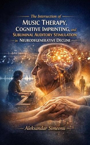 The Intersection of Music Therapy, Cognitive Imprinting, and Subliminal Auditory Stimulation in Neurodegenerative Decline