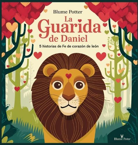 La Guarida De Daniel: 5 Historias De Fe De Corazón De León