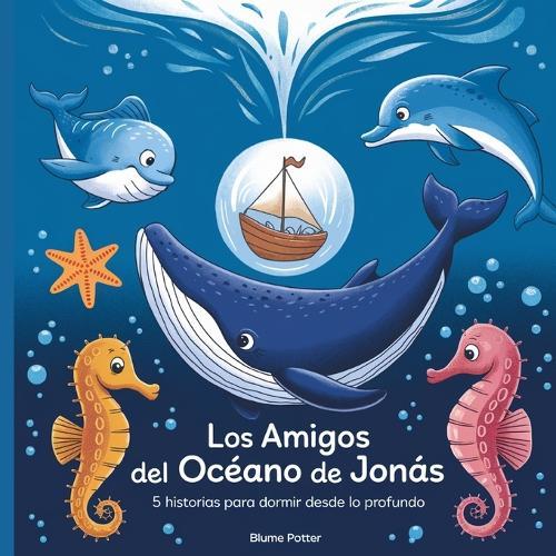 Los Amigos Del Océano De Jonás: 5 Historias Para Dormir Desde Lo Profundo