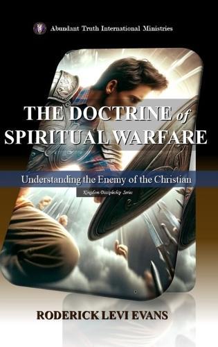 The Doctrine of Spiritual Warfare: Understanding the Enemy of the Christian