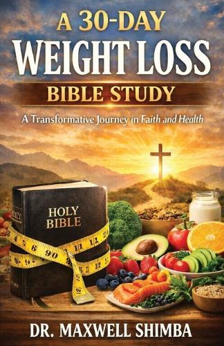 A 30-Day Weight Loss Bible Study: A Transformative Journey in Faith and Health